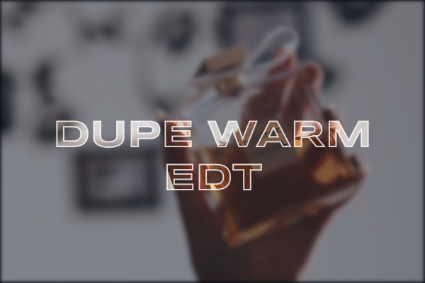 dupe warm edt
