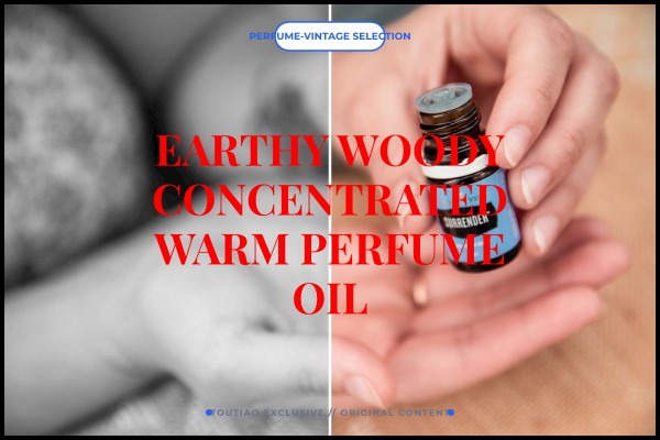earthy woody concentrated warm perfume oil